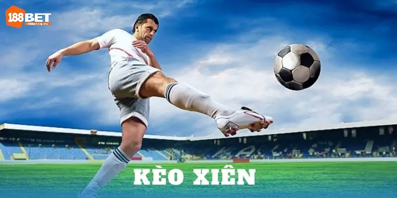 Cược Xiên Là Gì? 4 Loại Cược Hấp Dẫn Trong Cá Độ Thể Thao 2 4 kiểu cược xiên bóng đá được săn đón nhất